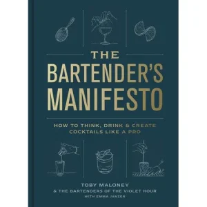 The Bartender's Manifesto by Toby Maloney. Emma Janzen. and The Bartenders of The Violet Hour