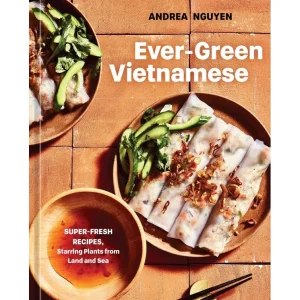 Ever-Green Vietnamese: Super-Fresh Recipes. Starring Plants from Land and Sea